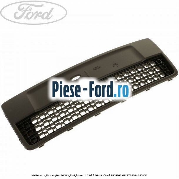 Grila bara fata, mijloc Ford Fusion 1.6 TDCi 90 cai diesel